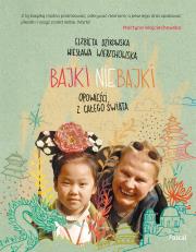 Bajki nie bajki.Opowieści z całego świata. Autor: Dzikowska Elżbieta, Wierzchowska Wiesława. Dadada.pl Okładka książki Bajki nie bajki.Opowieści z całego świata
