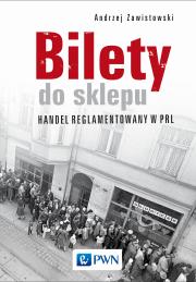 Bilety do sklepu. Handel reglamentowany w PRL. Autor: Zawistowski Andrzej. Dadada.pl Okładka książki Bilety do sklepu. Handel reglamentowany w PRL