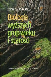 Biologia wyższych grup wieku i starości. Autor: Szybiński Zbigniew. Dadada.pl Okładka książki Biologia wyższych grup wieku i starości