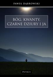 Bóg, kwanty, czarne dziury i ja. Autor: Dąbrowski Paweł. Dadada.pl Okładka książki Bóg, kwanty, czarne dziury i ja
