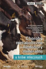 Choroby metaboliczne i niedobory mineralne u krów mlecznych. Autor: Lutnicki Krzysztof, Sobiech Przemysław, Kurek Łukasz, Marczuk Jan. Dadada.pl Okładka książki Choroby metaboliczne i niedobory mineralne u krów mlecznych
