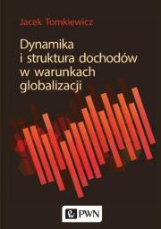Dynamika i struktura dochodów w warunkach globalizacji. Autor: Tomkiewicz Jacek. Dadada.pl Okładka książki Dynamika i struktura dochodów w warunkach globalizacji