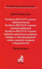 Okładka książki Dyrektywa 2014/23/UE w sprawie udzielania koncesji Dyrektywa 2014/24/UE w sprawie zamówień publicznych Dyrektywa 2014/25/UE w sprawie udzielania zamówień przez podmioty działające w sektorach gospodarki wodnej energetyki transportu i usług pocztowych