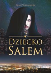 Dziecko Salem. Autor: Sara W. Wojciechowska. Dadada.pl Okładka książki Dziecko Salem