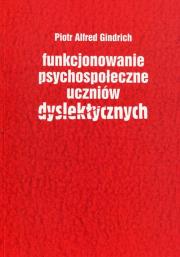 Funkcjonowanie psychospołeczne uczniów dyslektycznych. Autor: Gindrich Piotr Alfred. Dadada.pl Okładka książki Funkcjonowanie psychospołeczne uczniów dyslektycznych