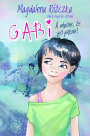 Gabryśka A włąsnie, że jest pięknie!. Autor: Magdalena Różczka, Wysocka-Jóźwiak Marta. Dadada.pl Okładka książki Gabryśka A włąsnie, że jest pięknie!