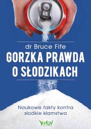 Gorzka prawda o słodzikach. Autor: Bruce Fife. Dadada.pl Okładka książki Gorzka prawda o słodzikach
