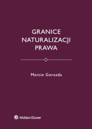 Granice naturalizacji prawa. Autor: Gorazda Marcin. Dadada.pl Okładka książki Granice naturalizacji prawa