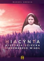Hiacynta.Historia dziecka kierowanego wiarą. Autor: Manuel Arouca. Dadada.pl Okładka książki Hiacynta.Historia dziecka kierowanego wiarą