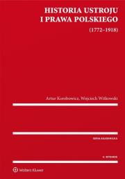 Historia ustroju i prawa polskiego 1772-1918. Autor: Korobowicz Artur, Witkowski Wojciech. Dadada.pl Okładka książki Historia ustroju i prawa polskiego 1772-1918