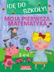 Idę do szkoły Moja pierwsza matematyka. Autor: Opracowanie zbiorowe. Dadada.pl Okładka książki Idę do szkoły Moja pierwsza matematyka