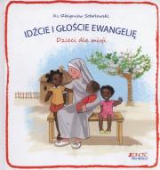 Idźcie i głoście Ewangelię. Dzieci dla misji. Autor: Sobolewski Zbigniew. Dadada.pl Okładka książki Idźcie i głoście Ewangelię. Dzieci dla misji