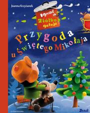 Ignaś Ziółko gotuje. Przygoda u Świętego Milkołaja. Autor: Krzyżanek Joanna. Dadada.pl Okładka książki Ignaś Ziółko gotuje. Przygoda u Świętego Milkołaja