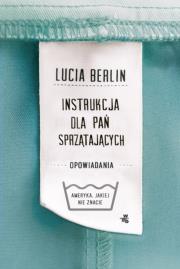 Instrukcja dla pań sprzątających. Autor: Lucia Berlin. Dadada.pl Okładka książki Instrukcja dla pań sprzątających