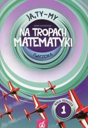 Ja Ty My 1 Na tropach matematyki Ćwiczenia Część 1. Autor: Joanna Białobrzeska. Dadada.pl Okładka książki Ja Ty My 1 Na tropach matematyki Ćwiczenia Część 1