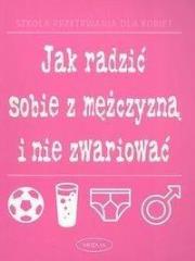 Okładka książki Jak radzić sobie z mężczyzną i nie zwariować