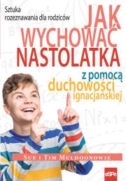 Okładka książki Jak wychować nastolatka z pomocą duchowości ignacjańskiej