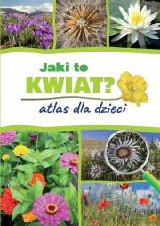 Jaki to kwiat? Atlas dla dzieci. Autor: Gawłowska Agnieszka, Mederska Małgorzata. Dadada.pl Okładka książki Jaki to kwiat? Atlas dla dzieci