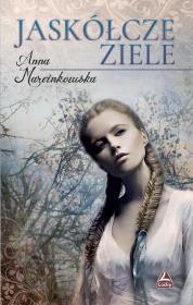 Jaskółcze ziele. Autor: Anna Marcinkowska. Dadada.pl Okładka książki Jaskółcze ziele