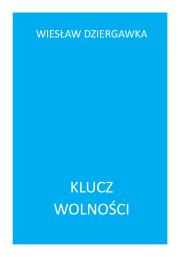 Klucz wolności. Autor: Dziergawka Wiesław. Dadada.pl Okładka książki Klucz wolności