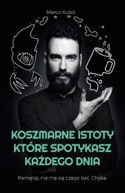 Koszmarne istoty, które spotykasz każdego dnia. Autor: Marco Kubiś. Dadada.pl Okładka książki Koszmarne istoty, które spotykasz każdego dnia
