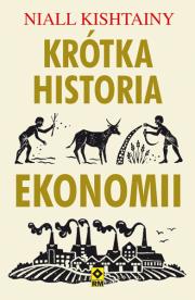 Krótka historia ekonomii. Autor: Niall Kishtainy. Dadada.pl Okładka książki Krótka historia ekonomii