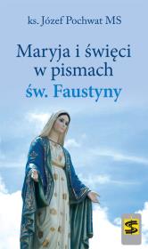 Maryja i święci w pismach św. Faustyny. Autor: Pochwat Józef. Dadada.pl Okładka książki Maryja i święci w pismach św. Faustyny