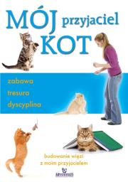 Mój przyjaciel kot - zabawa tresura dyscyplina. Autor: Arrowsmith Claire. Dadada.pl Okładka książki Mój przyjaciel kot - zabawa tresura dyscyplina