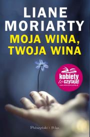 Moja wina,twoja wina. Autor: Moriarty Liane. Dadada.pl Okładka książki Moja wina,twoja wina