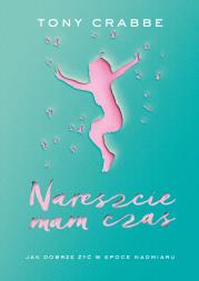 Okładka książki Nareszcie mam czas. Jak dobrze żyć w ...