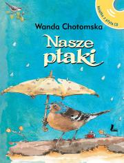 Nasze ptaki + CD z głosami ptaków. Autor: Chotomska Wanda i inni. Dadada.pl Okładka książki Nasze ptaki + CD z głosami ptaków