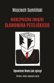 Niebezpieczne związki Sławomira Petelickiego. Autor: Wojciech Sumliński. Dadada.pl Okładka książki Niebezpieczne związki Sławomira Petelickiego