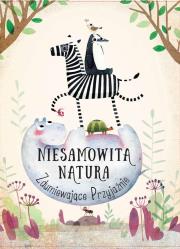 Okładka książki Niesamowita Natura. Zdumiewające Przyjaźnie
