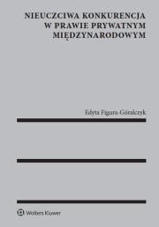 Okładka książki Nieuczciwa konkurencja w prawie prywatnym międzynarodowym
