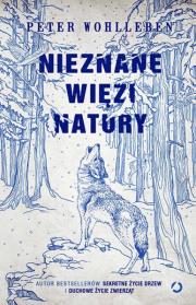 Nieznane więzi natury. Autor: Wohlleben Peter. Dadada.pl Okładka książki Nieznane więzi natury