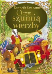 O czym szumią wierzby. Autor: Grahame Kenneth. Dadada.pl Okładka książki O czym szumią wierzby