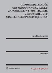 Okładka książki Odpowiedzialność odszkodowawcza banku za wadliwe wypowiedzenie umowy kredytu udzielonego przedsiębio