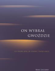 Okładka książki On wybrał gwoździe.Co zrobił Bóg, by zdobyć tw