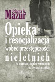 Okładka książki Opieka i resocjalizacja wobec przestępczości nieletnich
