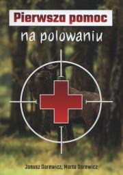 Pierwsza pomoc na polowaniu. Autor: Darewicz Janusz, Darewicz Marta. Dadada.pl Okładka książki Pierwsza pomoc na polowaniu