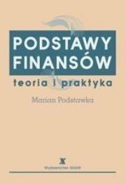 Podstawy finansów. Teoria i praktyka. Autor: PODSTAWKA MARIAN. Dadada.pl Okładka książki Podstawy finansów. Teoria i praktyka