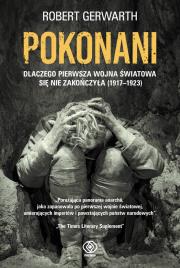 Pokonani.Dlaczego pierwsza wojna światowa .... Autor: Gerwarth Robert. Dadada.pl Okładka książki Pokonani.Dlaczego pierwsza wojna światowa ...