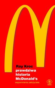 Prawdziwa historia McDonald’s Wspomnienia założyciela. Autor: Kroc Ray. Dadada.pl Okładka książki Prawdziwa historia McDonald’s Wspomnienia założyciela