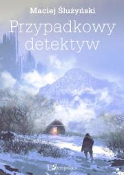 Przypadkowy detektyw. Autor: Ślużyński Maciej. Dadada.pl Okładka książki Przypadkowy detektyw