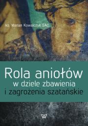 Rola aniołów w dziele zbawienia i zagrożenia szatańskie. Autor: Kowalczyk Marian. Dadada.pl Okładka książki Rola aniołów w dziele zbawienia i zagrożenia szatańskie