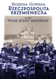 Rzeczpospolita Krzemieniecka albo Nowe Ateny Wołyń. Autor: Gorska Bożena. Dadada.pl Okładka książki Rzeczpospolita Krzemieniecka albo Nowe Ateny Wołyń