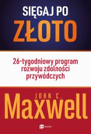 Sięgaj po złoto. Autor: John C. Maxwell, Anna Owsiak. Dadada.pl Okładka książki Sięgaj po złoto