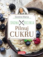 Okładka książki Siostra Maria - Pilnuj cukru- Zdrowa Kuchnia