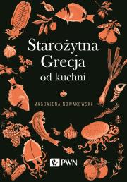 Starożytna Grecja od kuchni. Autor: Nowakowska Magdalena. Dadada.pl Okładka książki Starożytna Grecja od kuchni