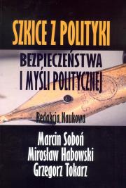Szkice z polityki bezpieczeństwa i myśli politycznej. Autor: red. Marcin Soboń, Habowski Mirosław. Dadada.pl Okładka książki Szkice z polityki bezpieczeństwa i myśli politycznej